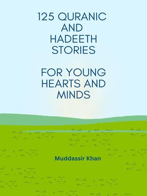 cover image of 125 Quranic and Hadeeth Stories for Young Hearts and Minds